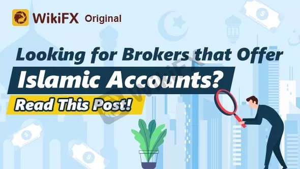 Looking for Brokers that Offer Islamic Accounts? Read This Post-News-WikiFX