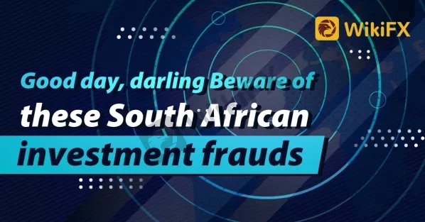 Good day, darling Beware of these South African investment frauds-News-WikiFX
