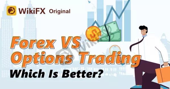 Forex VS Options Trading - Which Is Better?-News-WikiFX