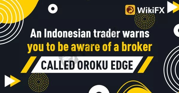 An Indonesian trader warns you to be aware of a broker called Oroku Edge-News-WikiFX