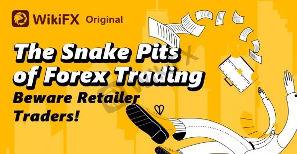 The Snake Pits of Forex Trading | Beware Retailer Traders!-News-WikiFX