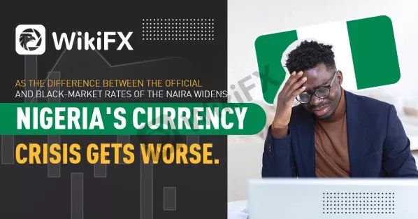 AS THE DIFFERENCE BETWEEN THE OFFICIAL AND BLACK-MARKET RATES OF THE NAIRA WIDENS-News-WikiFX