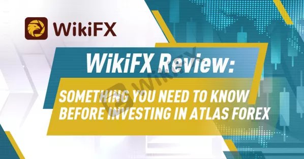 WikiFX Review: Something you need to know before investing in Atlas Forex-News-WikiFX
