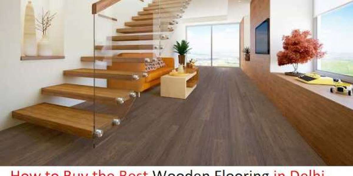 How to Buy the Best Wooden Flooring in Delhi