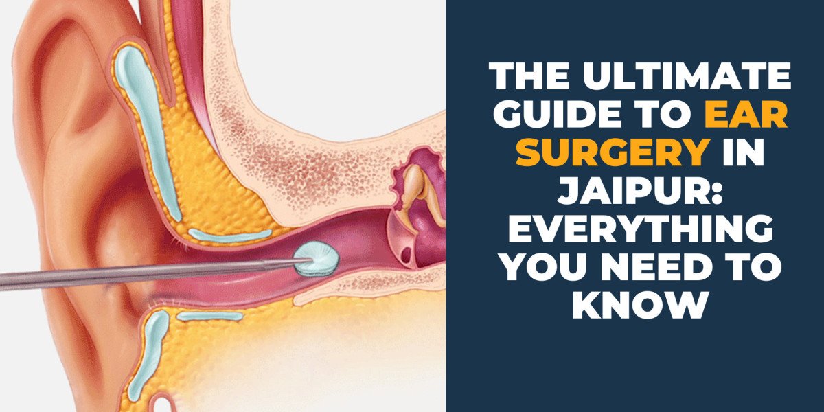 The Ultimate Guide to Ear Surgery in Jaipur: Everything You Need to Know
