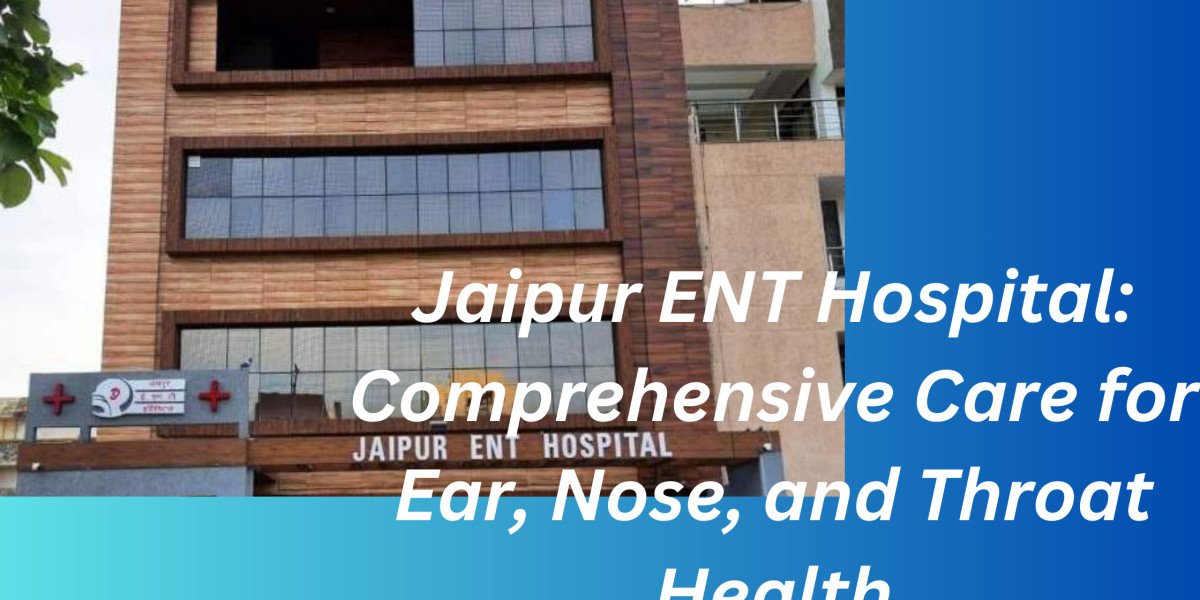 Jaipur ENT Hospital: Comprehensive Care for Ear, Nose, and Throat Health