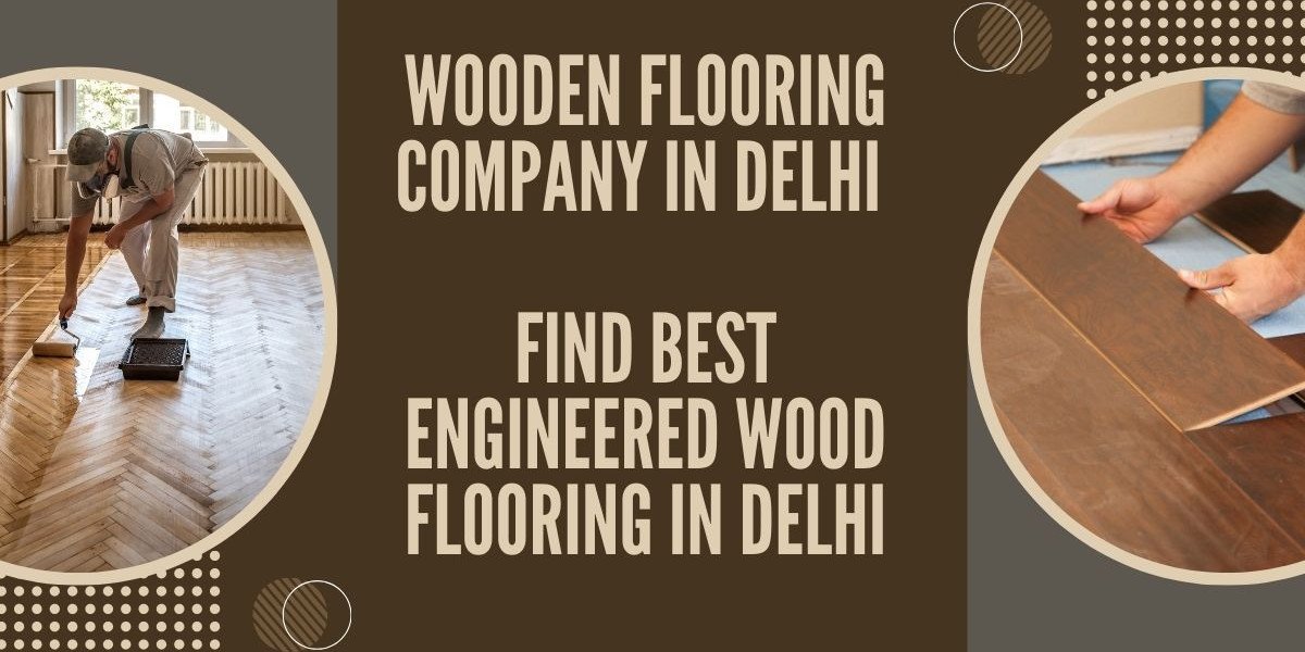 Wooden Flooring Company in Delhi — Find Best Engineered Wood Flooring in Delhi