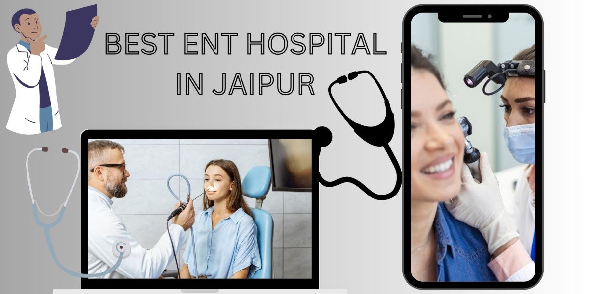 Best ENT Hospital in Jaipur: Your Trusted Destination for Specialized Care