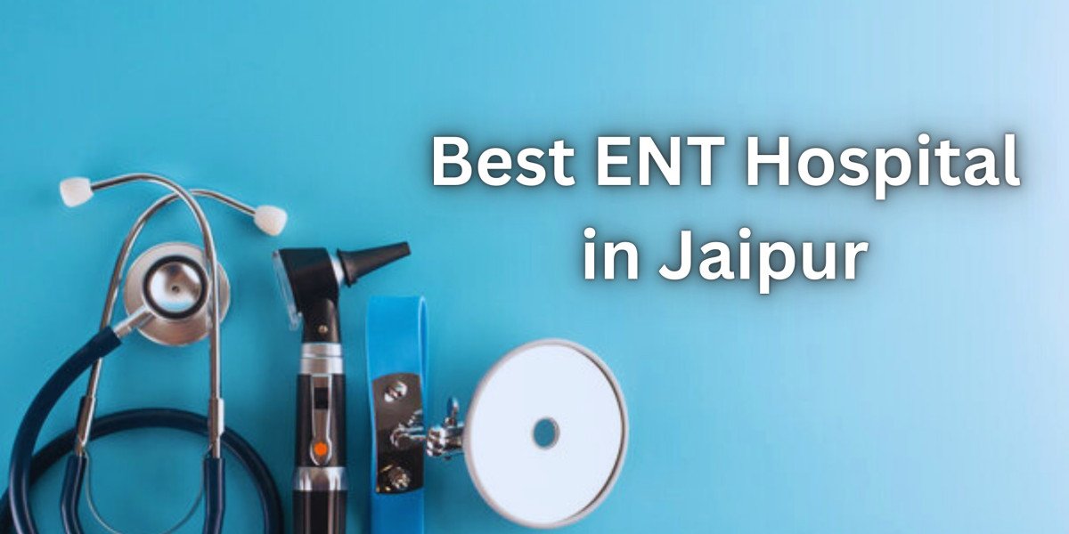 Jaipur ENT Hospital: Your Trusted Destination for the Best ENT Treatments in Jaipur