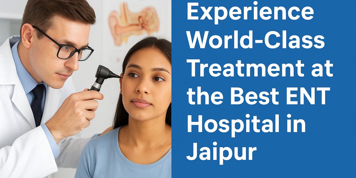 Experience World-Class Treatment at the Best ENT Hospital in Jaipur